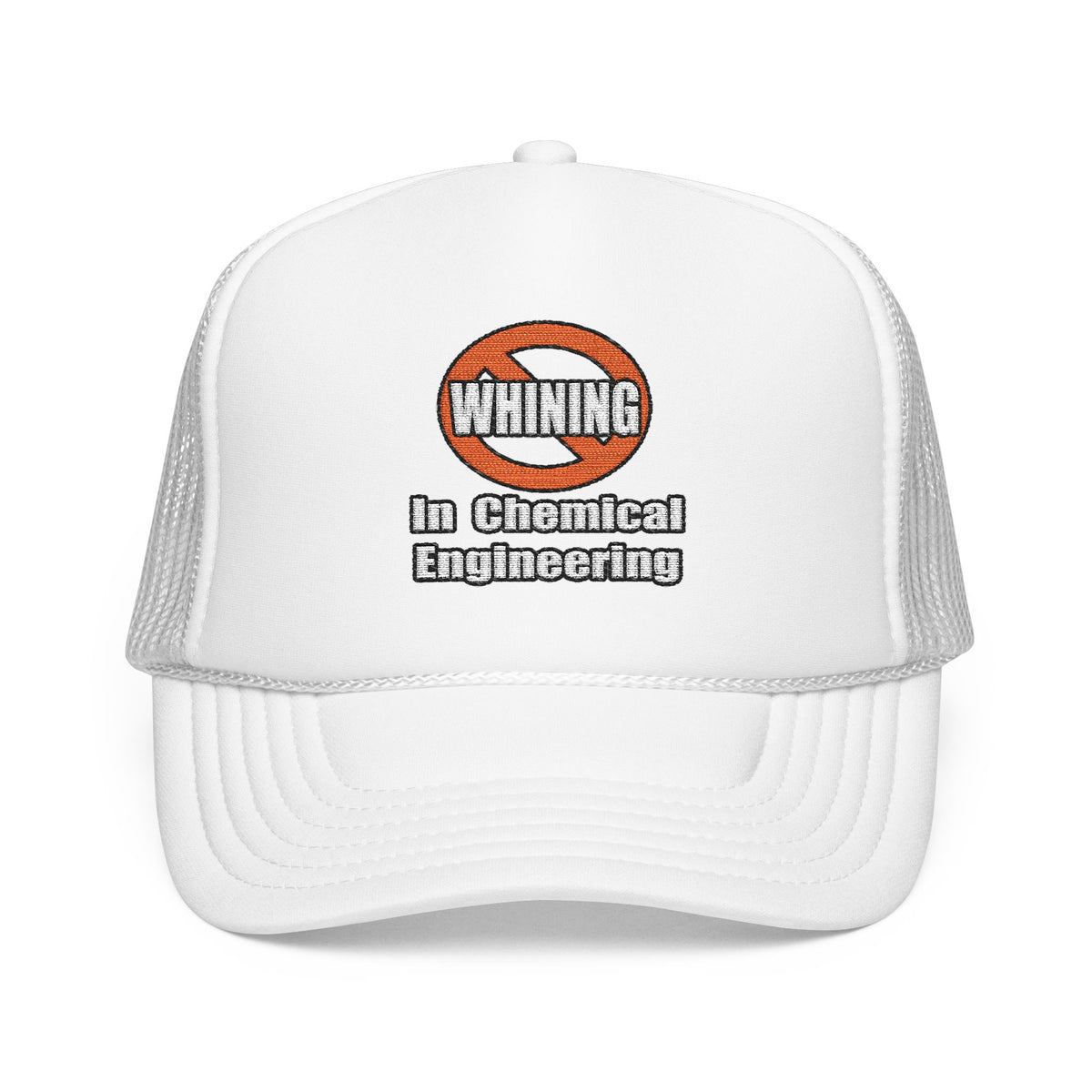 No Whining In Chemical Engineering - Foam Trucker Hat
