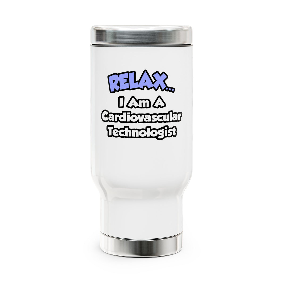 Relax .. I am a Cardiovascular Technologist - Stainless Steel Travel Mug with Handle, 14oz