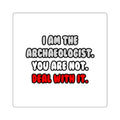 Deal With It ... Funny Archaeologist - Square Stickers