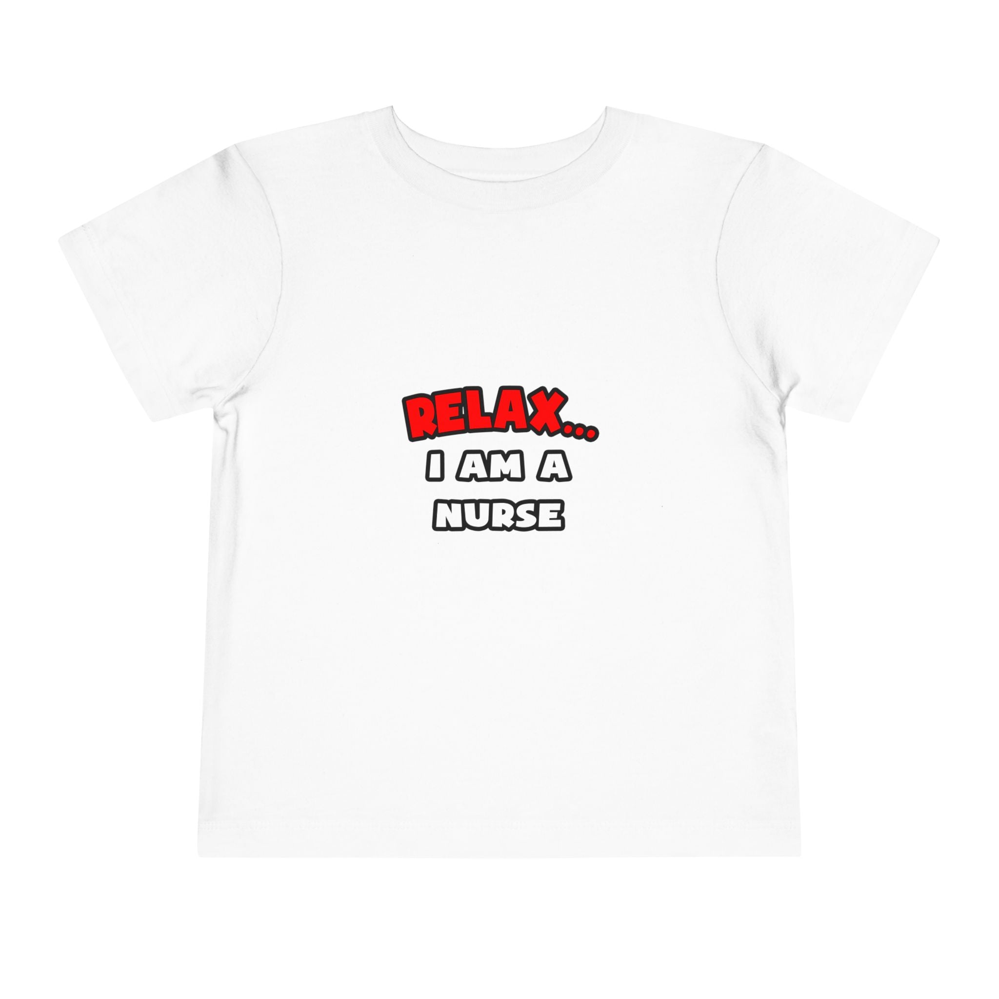 Relax ... I Am A Nurse - Toddler Short Sleeve Tee