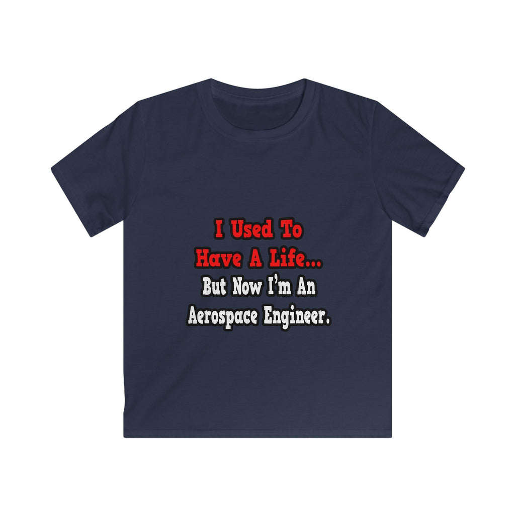 I Used to Have a Life...Aerospace Engineer - Kids Softstyle Tee