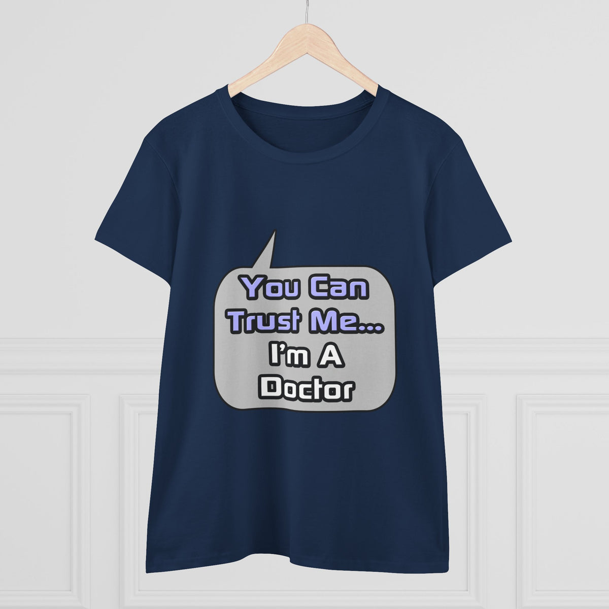 Trust Me .. I'm a Doctor - Women's Midweight Cotton Tee