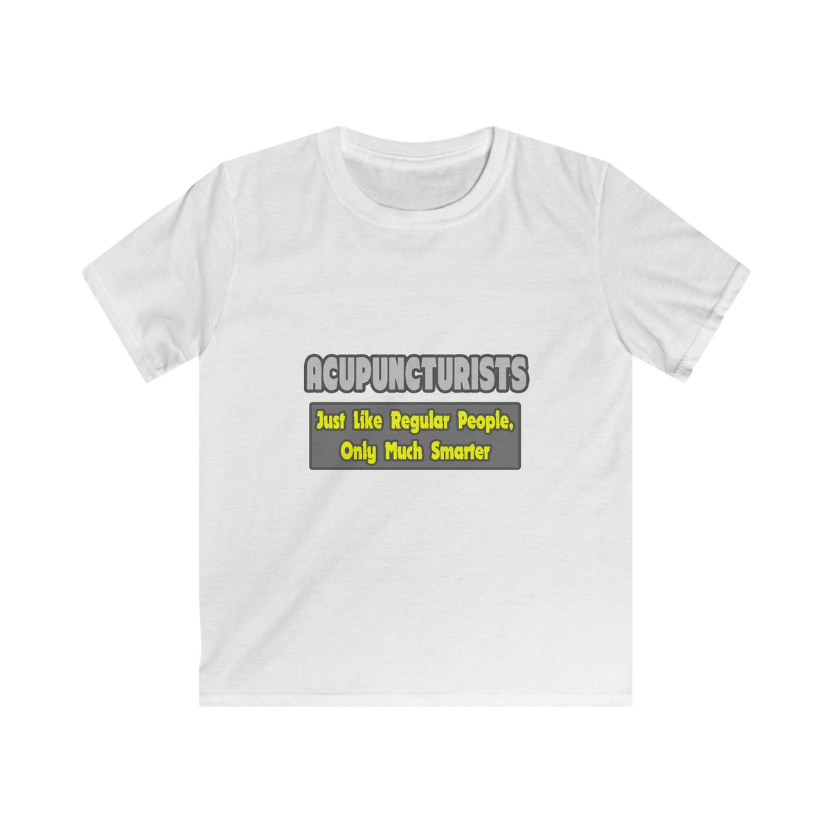 Acupuncturists .. Smarter - Kids Softstyle Tee