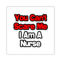 You Can't Scare Me...Nurse - Square Stickers