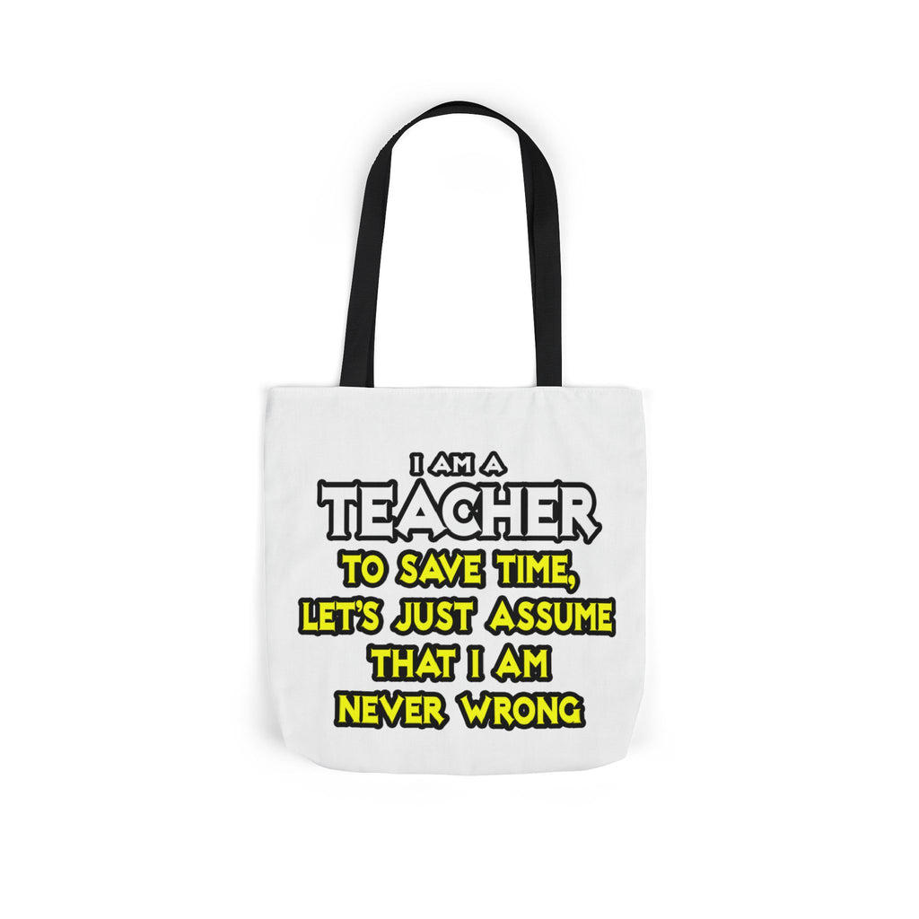 Teacher...Assume I Am Never Wrong - Canvas Tote Bag, 5-Color Straps