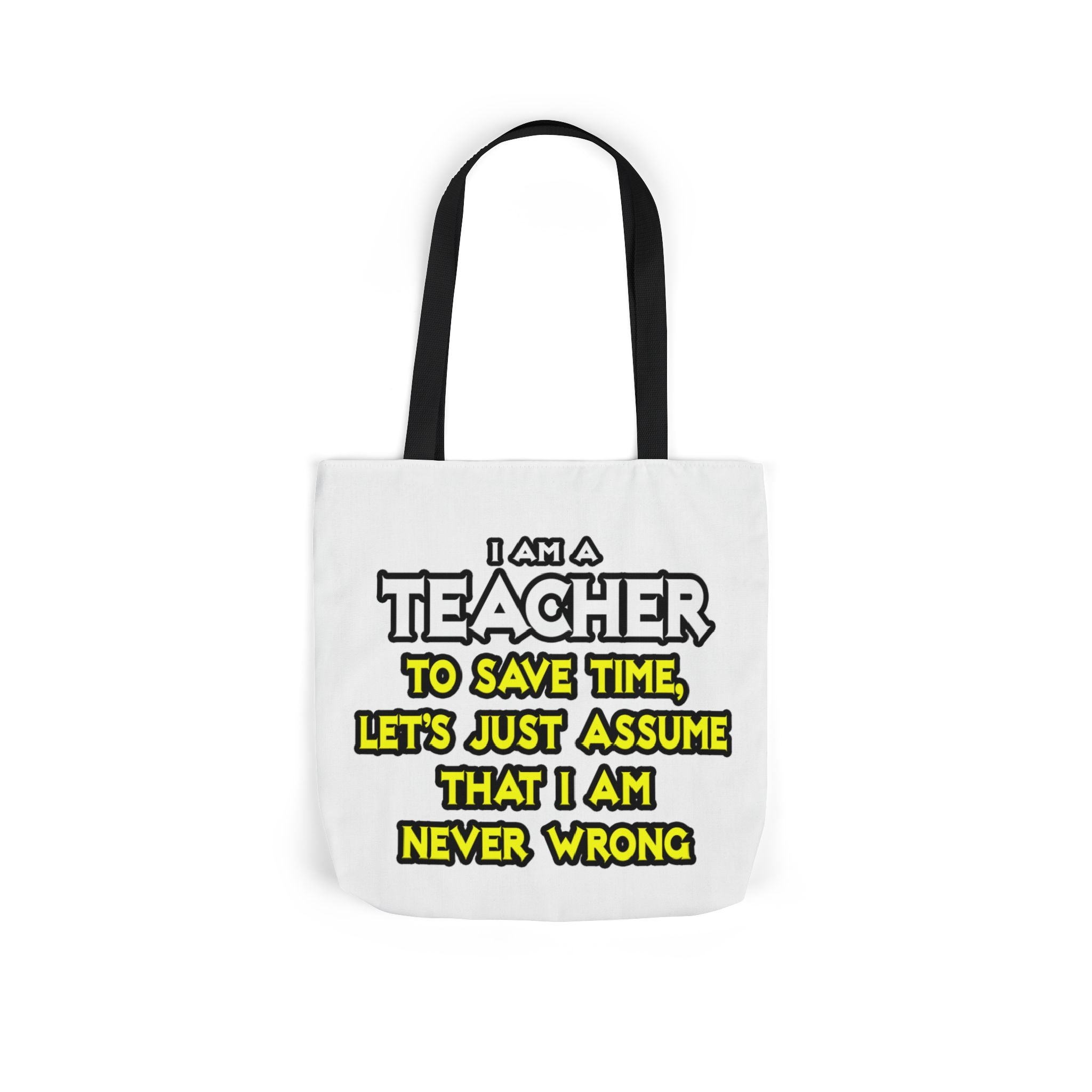 Teacher...Assume I Am Never Wrong - Canvas Tote Bag, 5-Color Straps