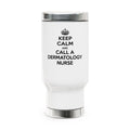 Keep Calm and Call a Dermatology Nurse - Stainless Steel Travel Mug with Handle, 14oz