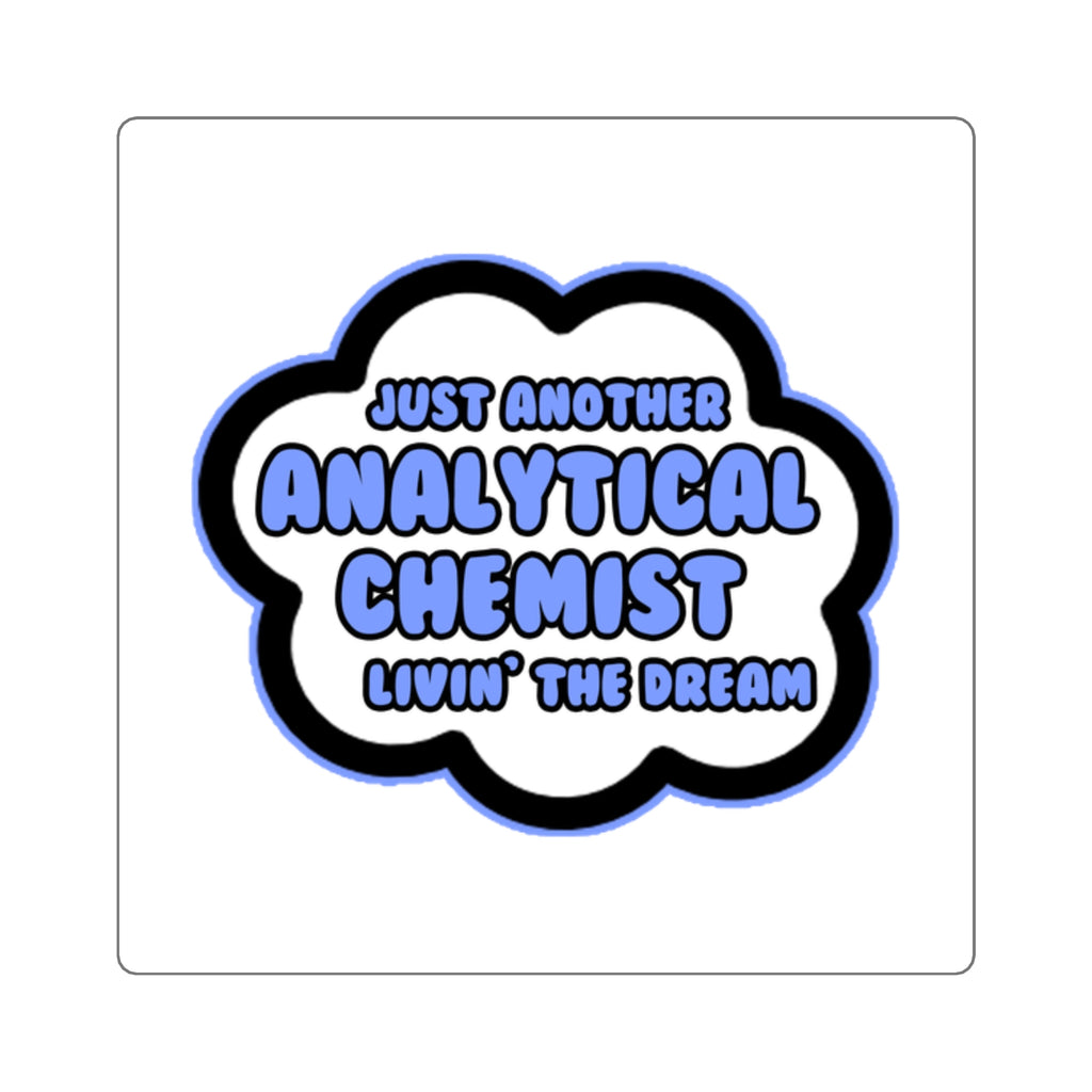 Analytical Chemist .. Livin' The Dream - Square Stickers