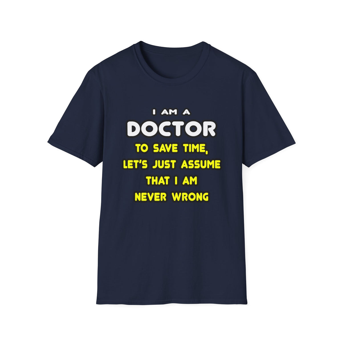 Funny Doctor T Shirts and Gifts - Unisex Softstyle T-Shirt