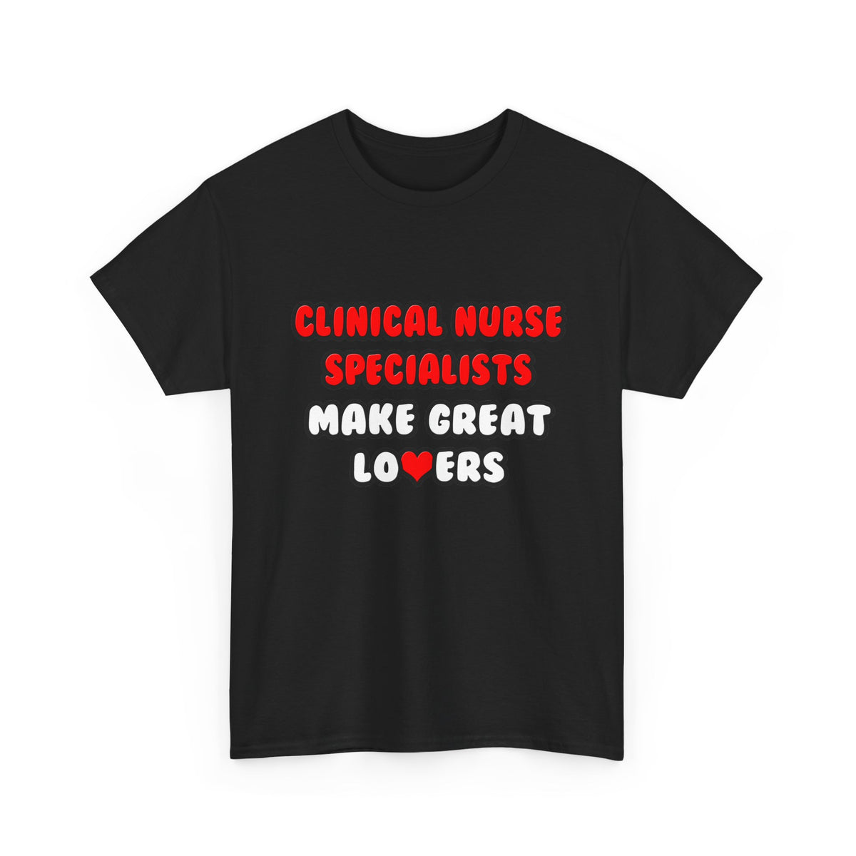 Clinical Nurse Specialists Make Great Lovers - Unisex Heavy Cotton Tee
