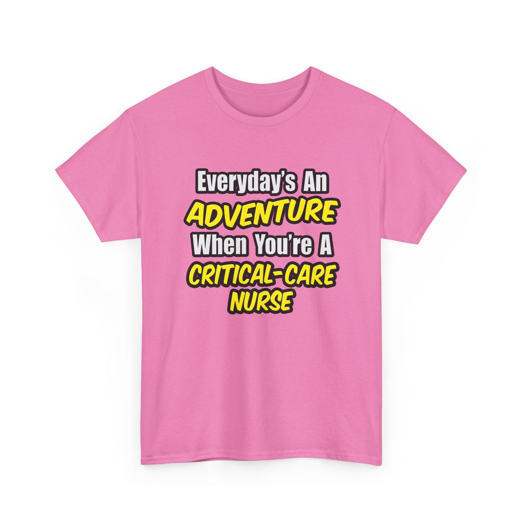 Everyday's An Adventure .. Critical Care Nurse - Unisex Heavy Cotton Tee