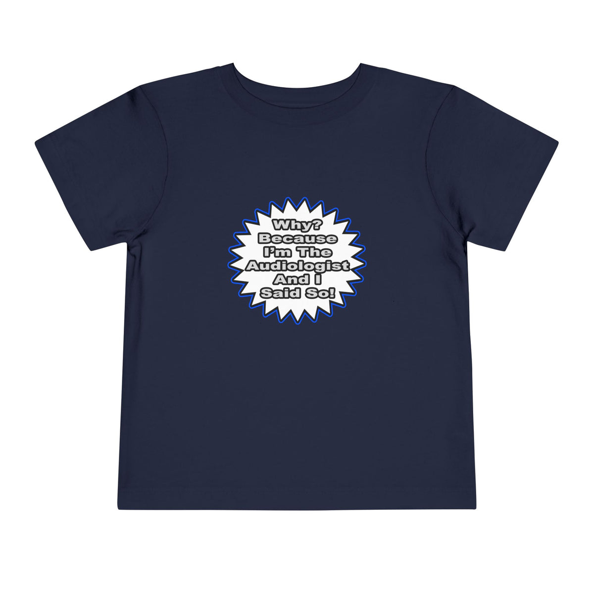 Audiologist...Because I Said So - Toddler Short Sleeve Tee