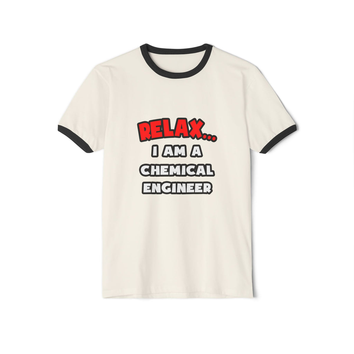 Relax ... I Am A Chemical Engineer - Unisex Cotton Ringer T-Shirt
