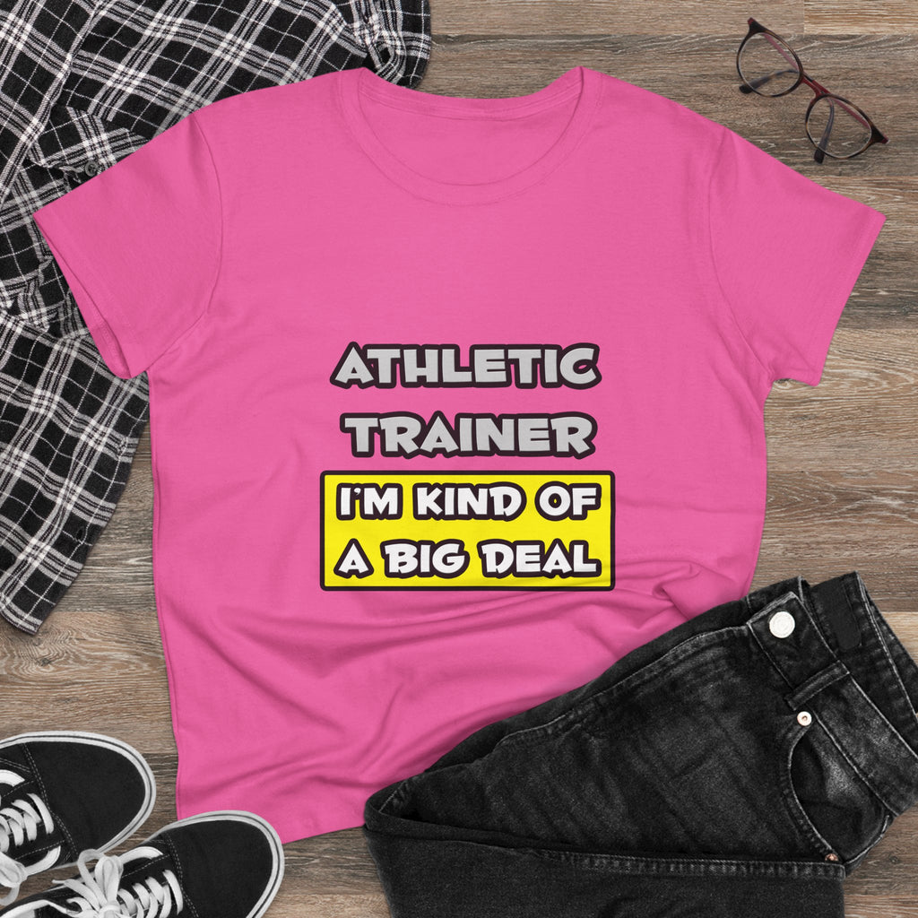 Athletic Trainer .. I'm Kind of a Big Deal - Women's Midweight Cotton Tee