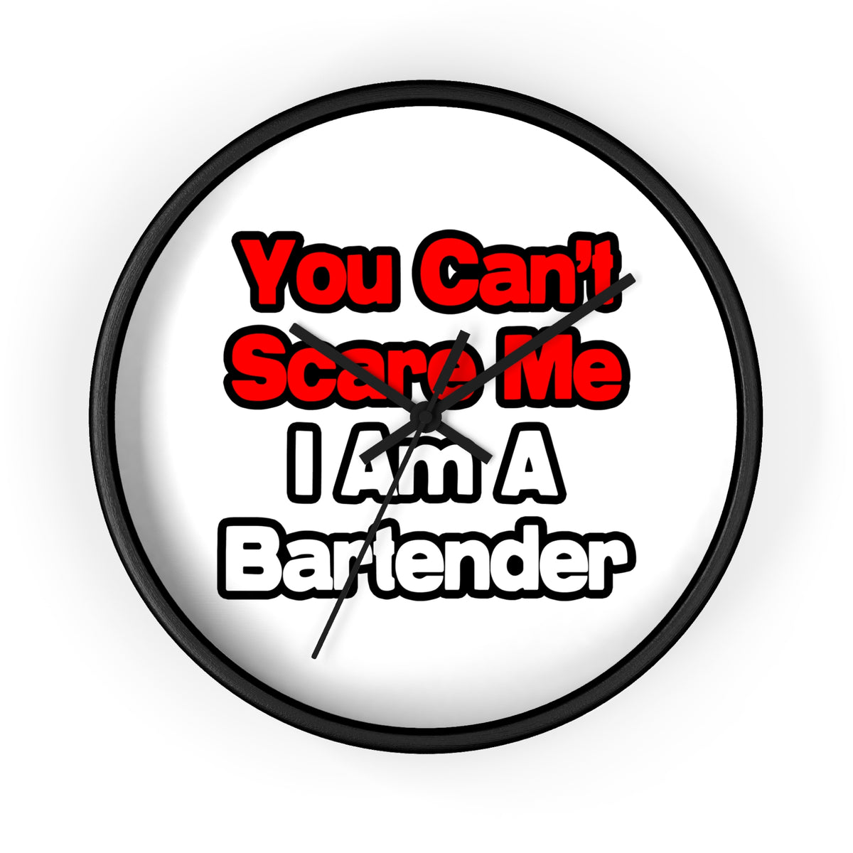 You Can't Scare Me...Bartender - Wall Clock