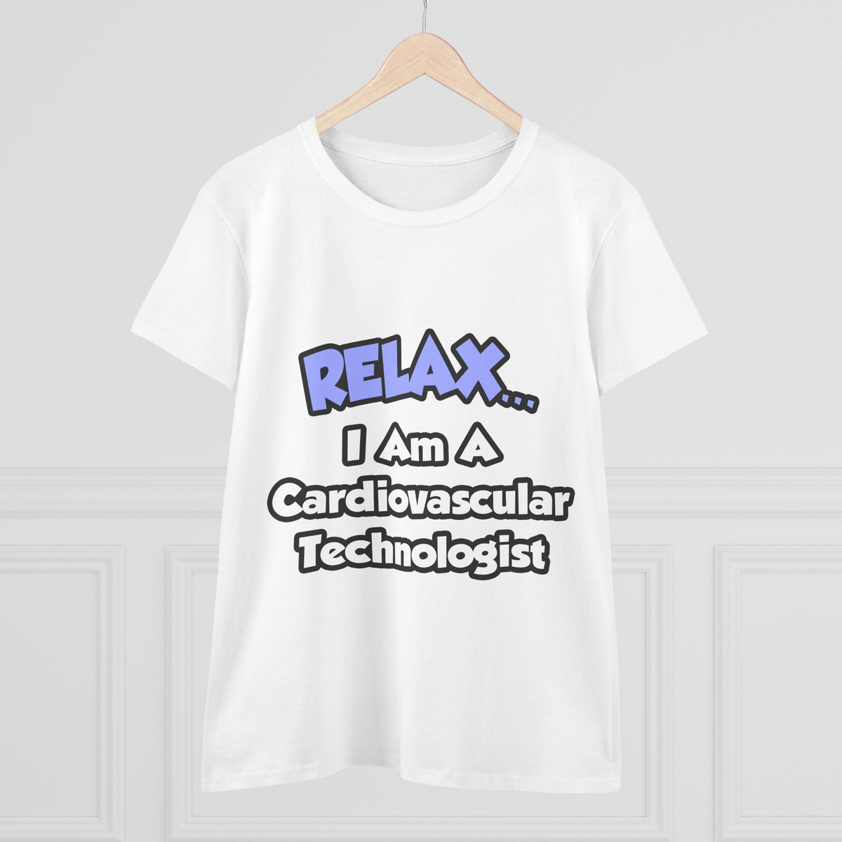 Relax .. I am a Cardiovascular Technologist - Women's Midweight Cotton Tee