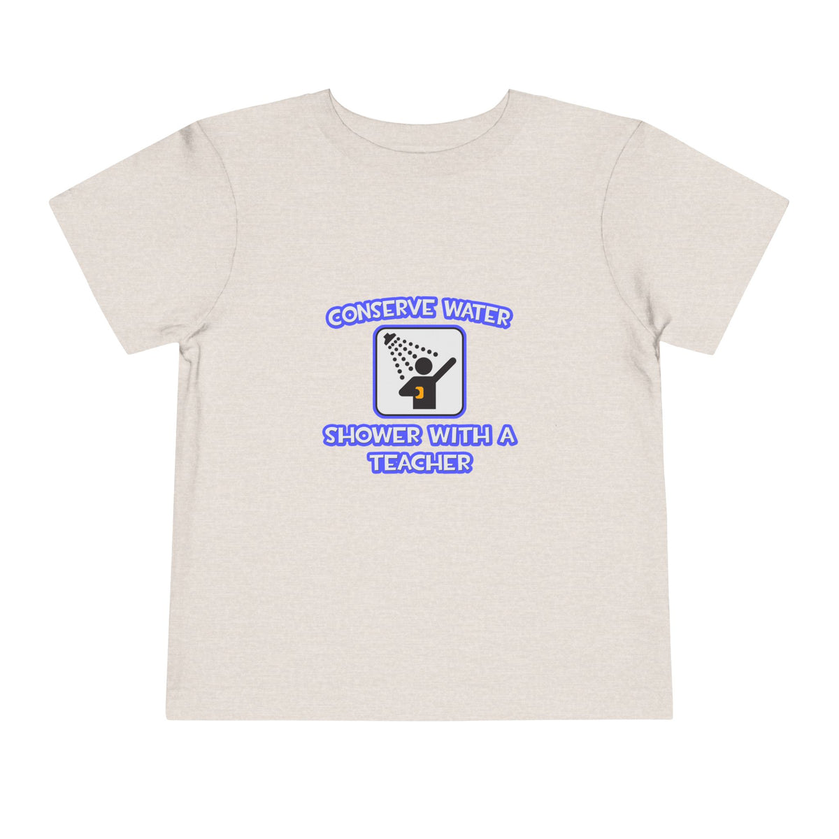 Conserve Water .. Shower With a Teacher - Toddler Short Sleeve Tee