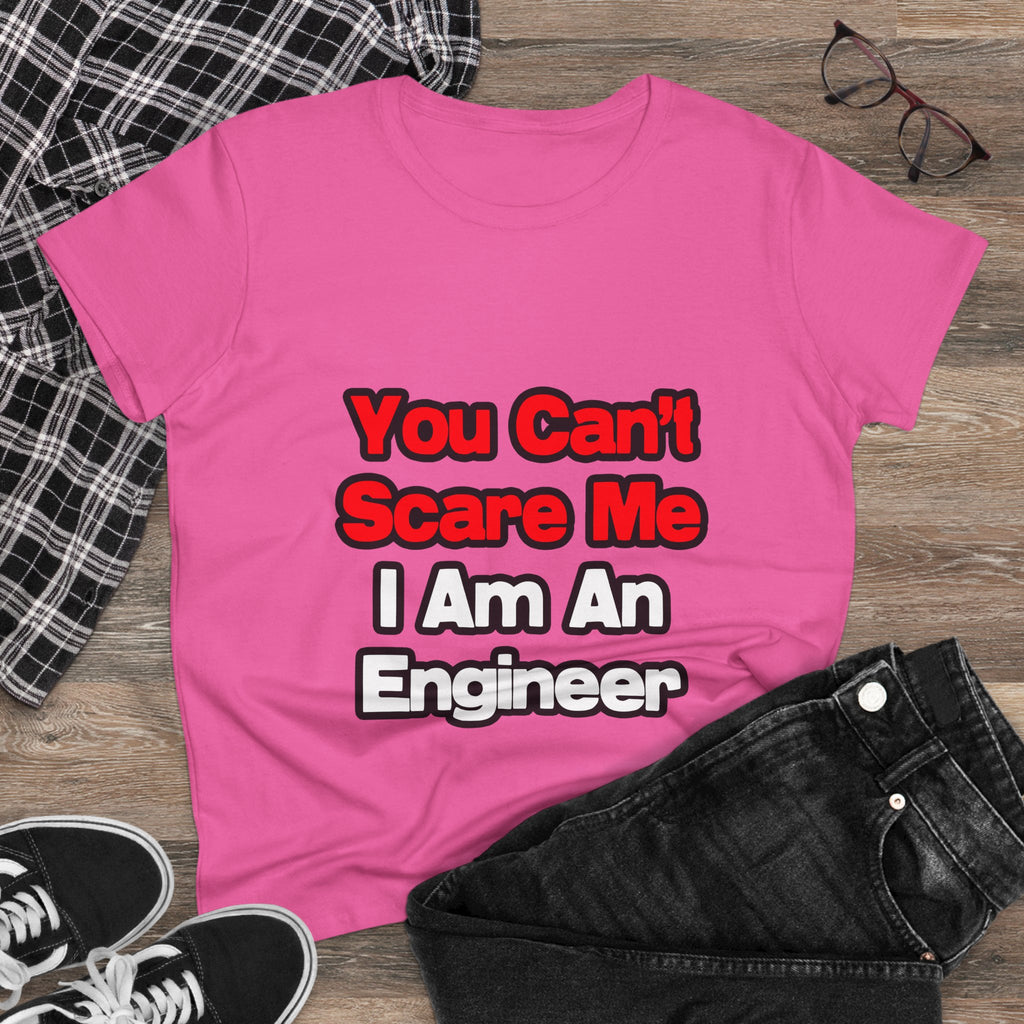 You Can't Scare Me...Engineer - Women's Midweight Cotton Tee