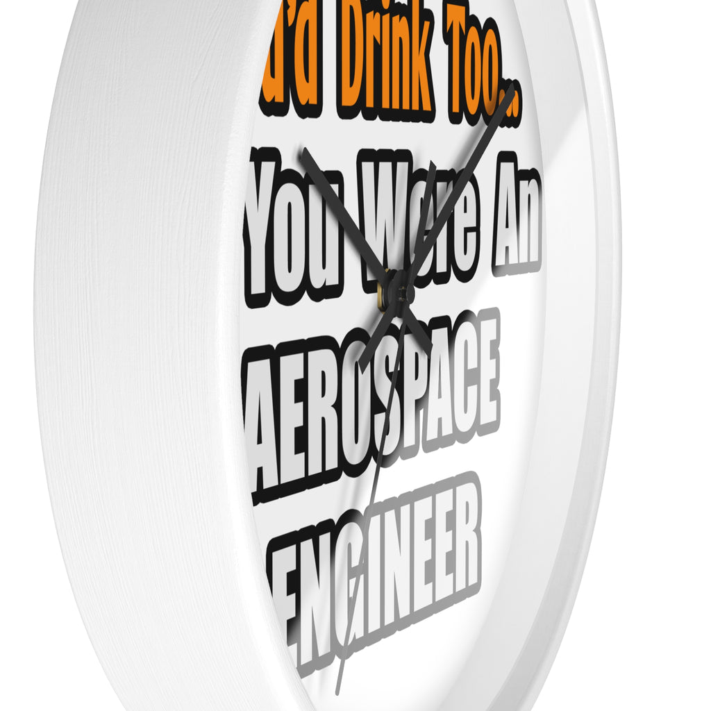 You'd Drink Too...Aerospace Engineer - Wall Clock