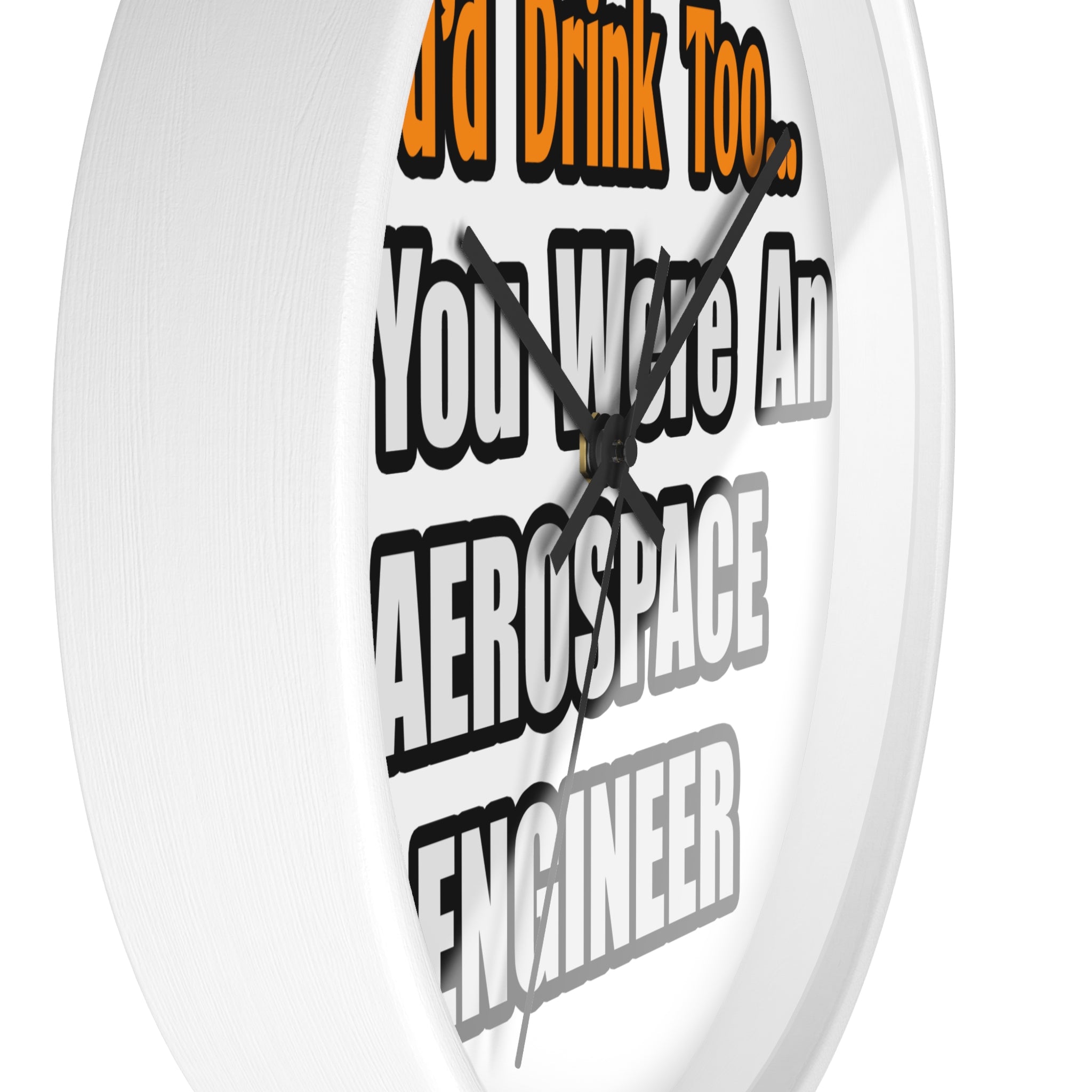 You'd Drink Too...Aerospace Engineer - Wall Clock