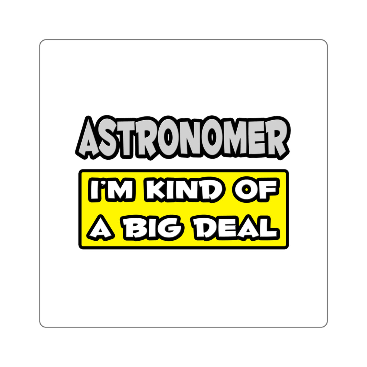 Astronomer .. I'm Kind of a Big Deal - Square Stickers