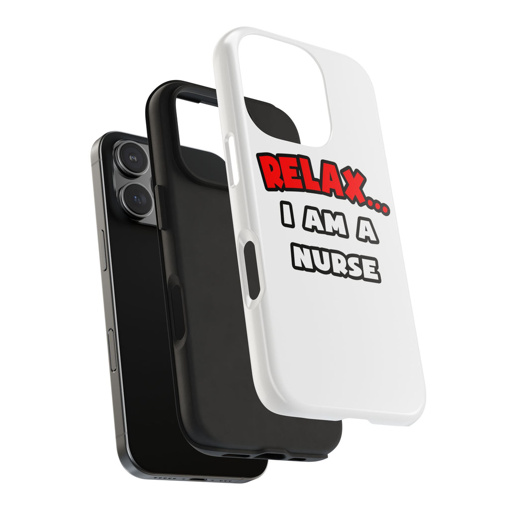 Relax ... I Am A Nurse - Tough Phone Cases