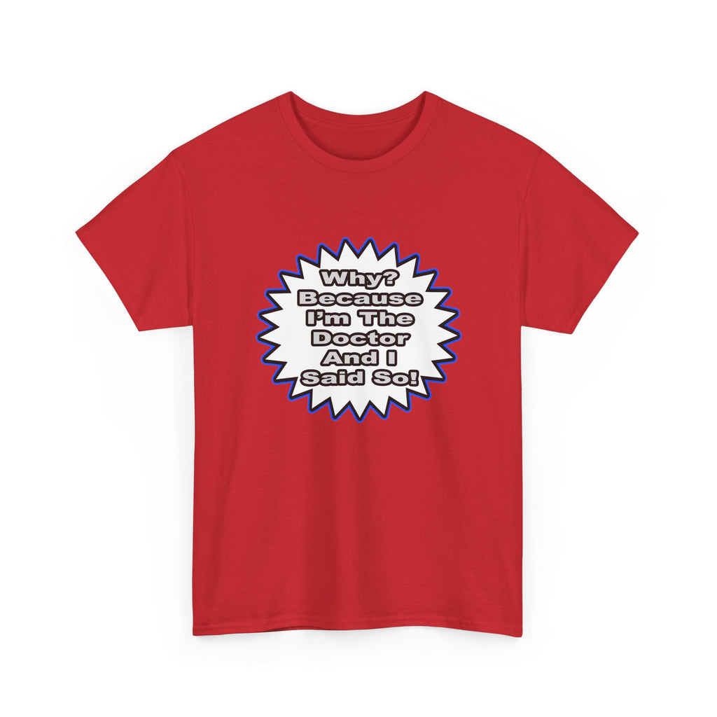 Doctor...Because I Said So - Unisex Heavy Cotton Tee