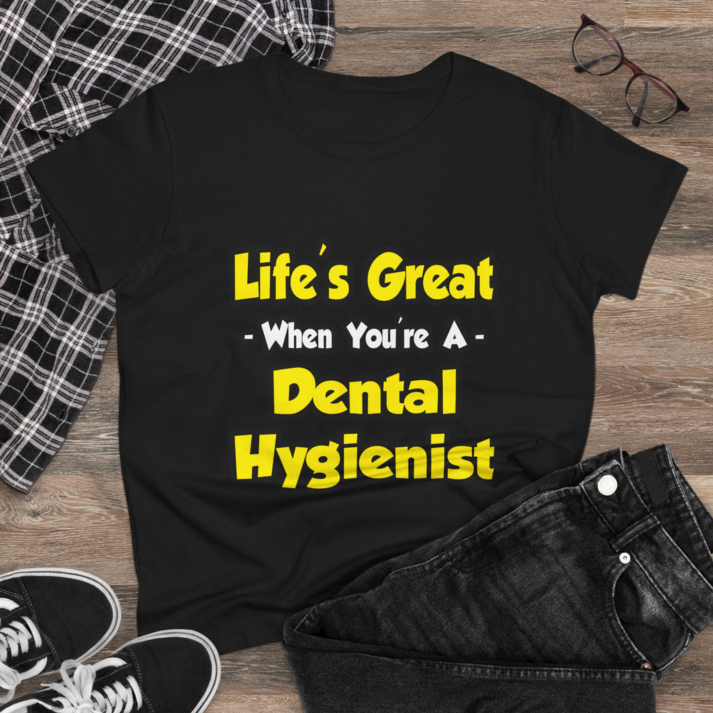 Life's Great When You're a Dental Hygienist - Women's Midweight Cotton Tee