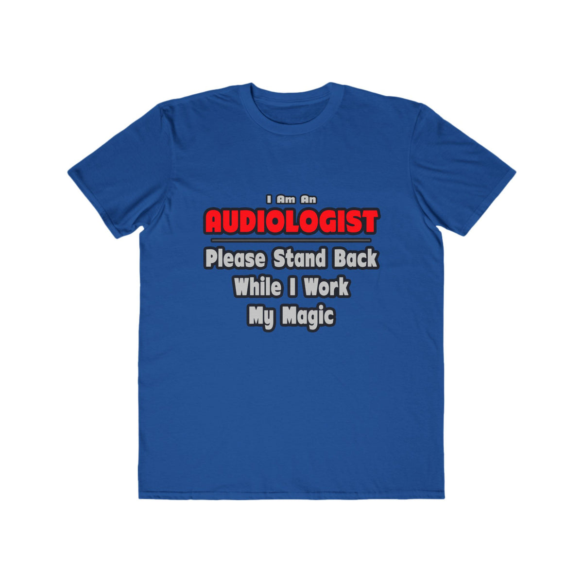 Audiologist ... Stand Back ... Work My Magic - Men's Lightweight Fashion Tee