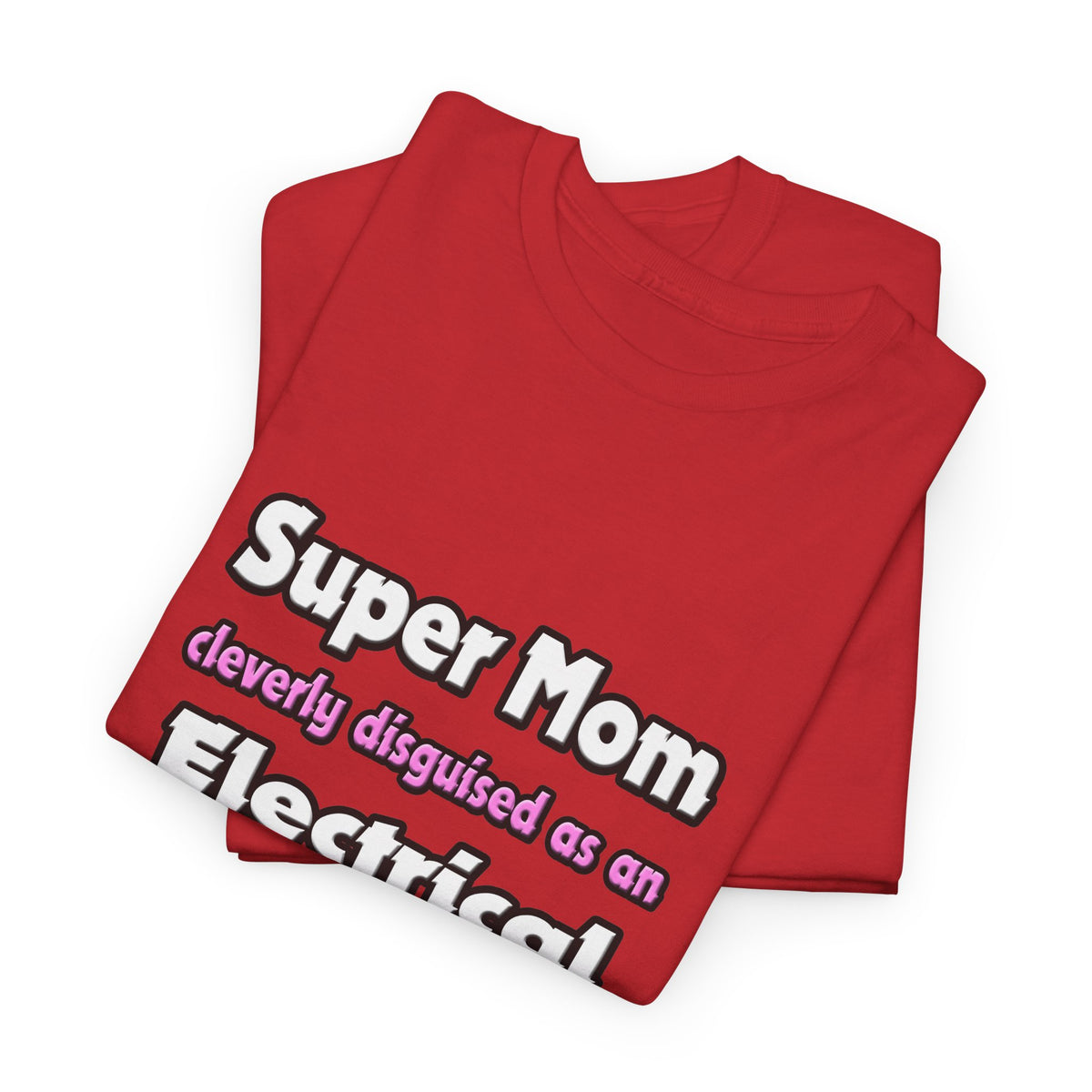 Super Mom ... Electrical Engineer - Unisex Heavy Cotton Tee