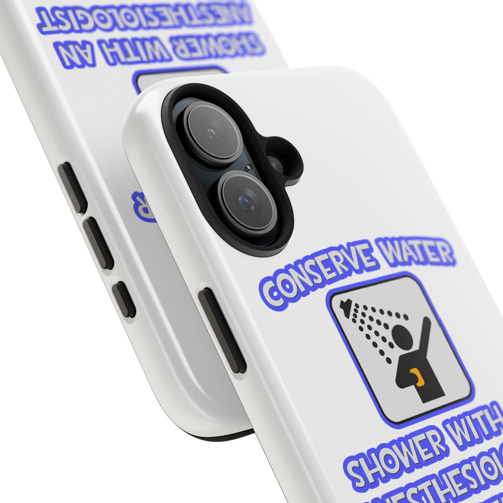 Conserve Water .. Shower With Anesthesiologist Asst - Tough Phone Cases
