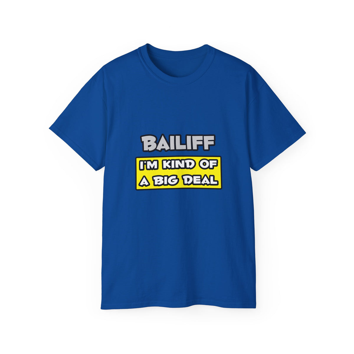 Bailiff .. I'm Kind of a Big Deal - Unisex Ultra Cotton Tee