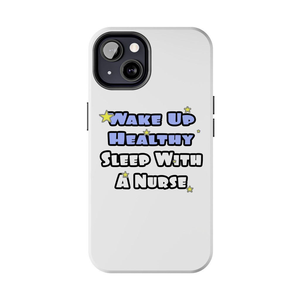 Wake Up Healthy...Sleep With a Nurse - Tough Phone Cases