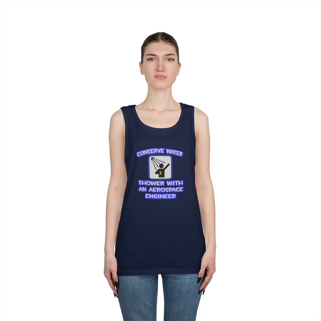 Conserve Water .. Shower With Aerospace Engineer - Unisex Heavy Cotton Tank Top