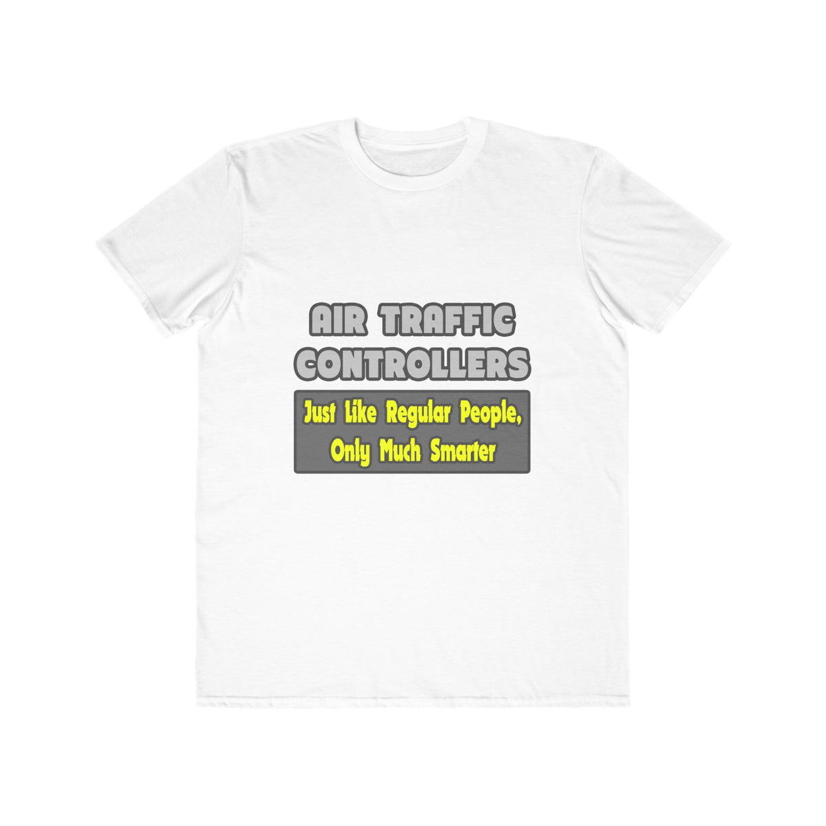 Air Traffic Controllers...Smarter - Men's Lightweight Fashion Tee