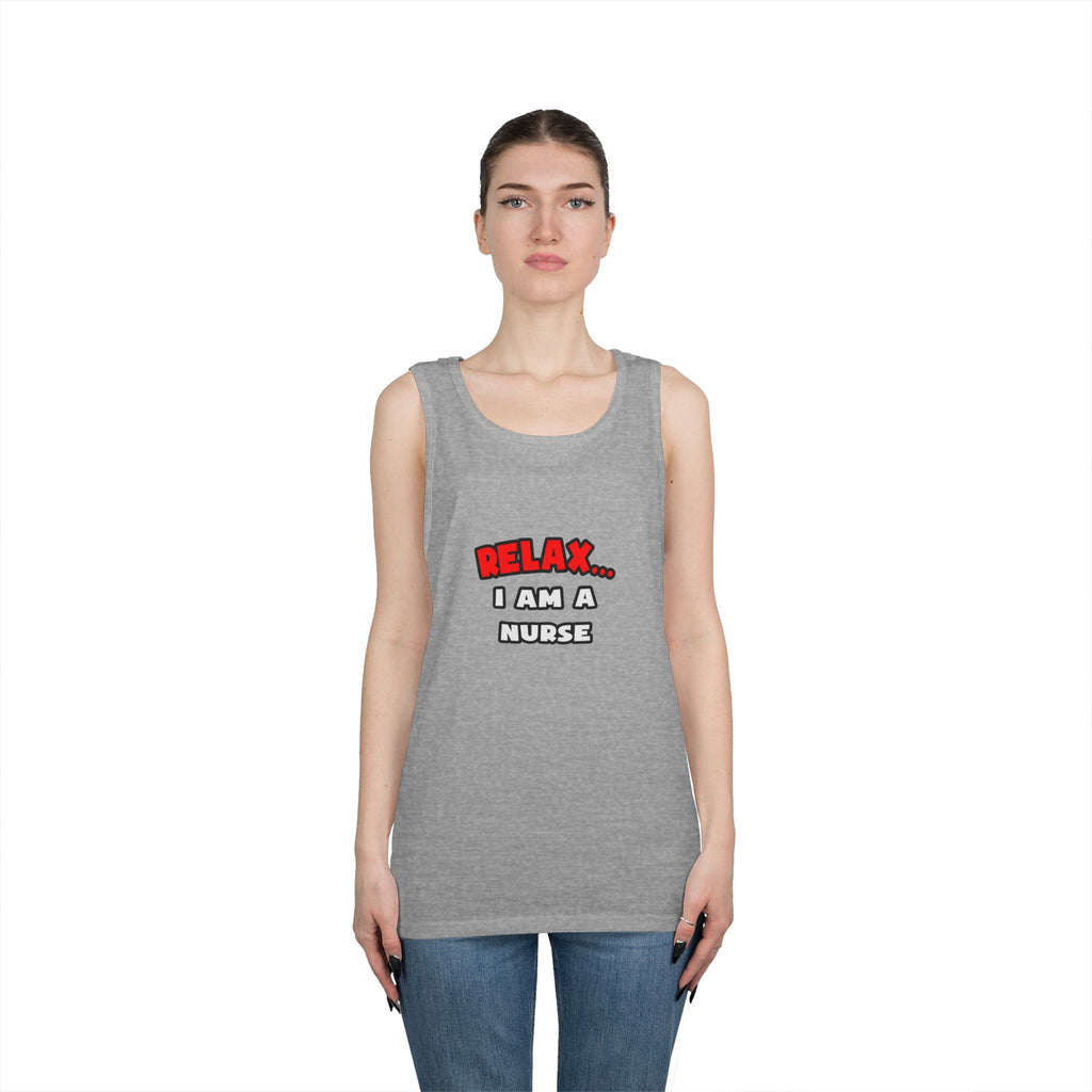 Relax ... I Am A Nurse - Unisex Heavy Cotton Tank Top