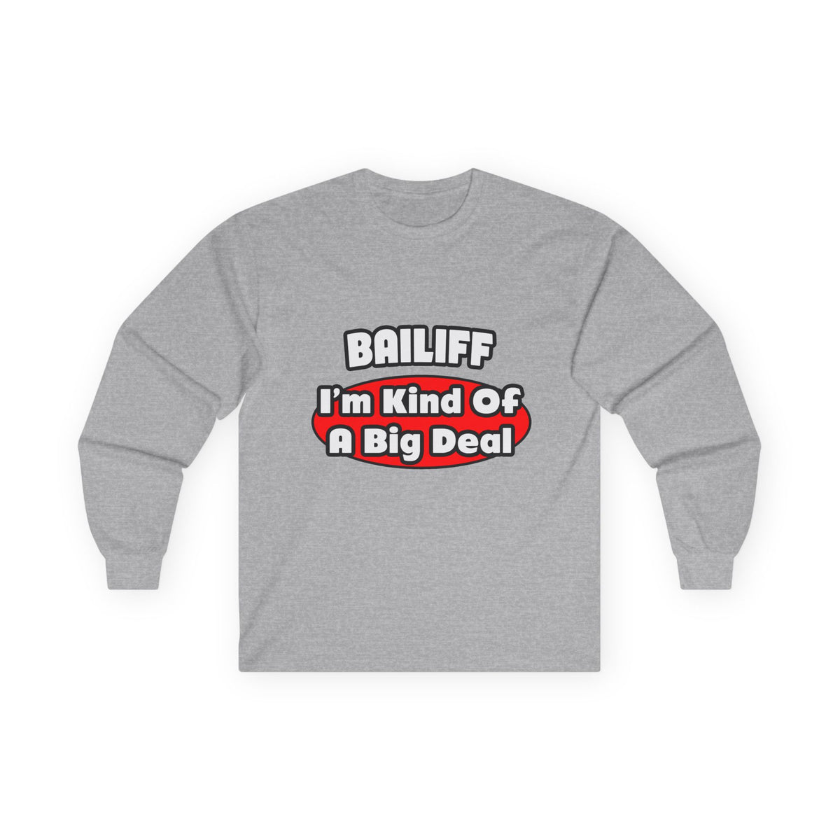 Bailiff ... Big Deal - Unisex Ultra Cotton Long Sleeve Tee
