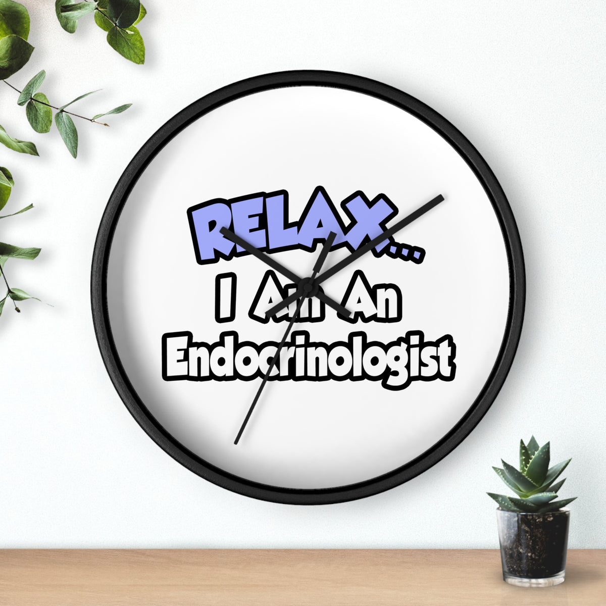 Relax...I Am An Endocrinologist - Wall Clock
