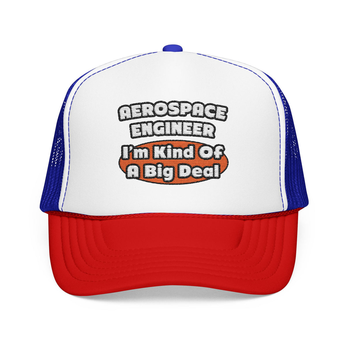 Aerospace Engineer...Big Deal - Foam Trucker Hat
