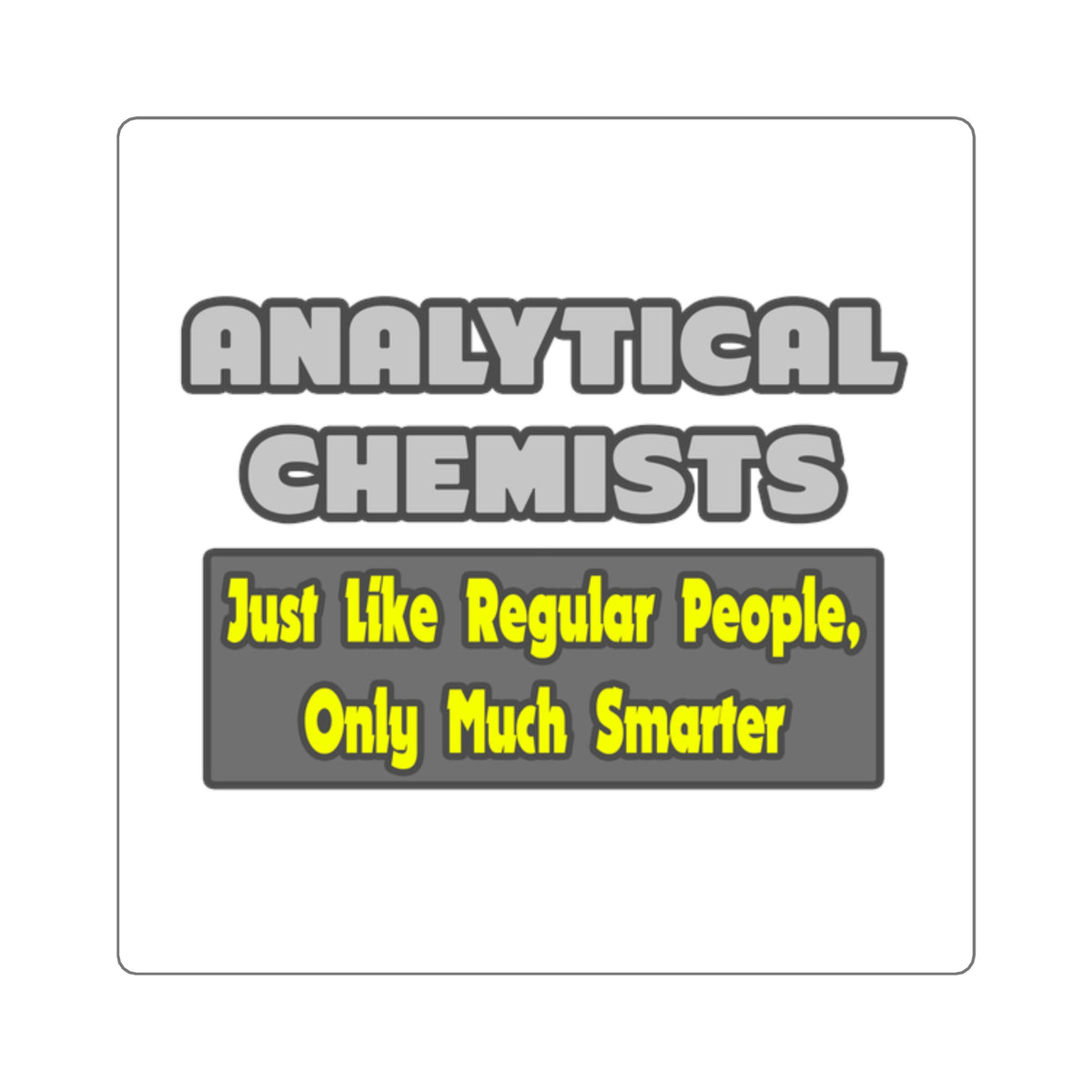 Analytical Chemists...Smarter - Square Stickers