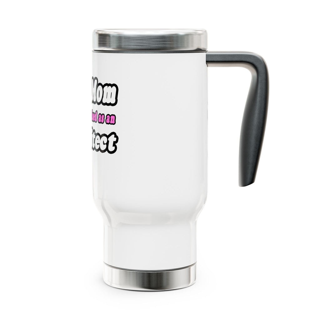 SuperMom...Architect - Stainless Steel Travel Mug with Handle, 14oz