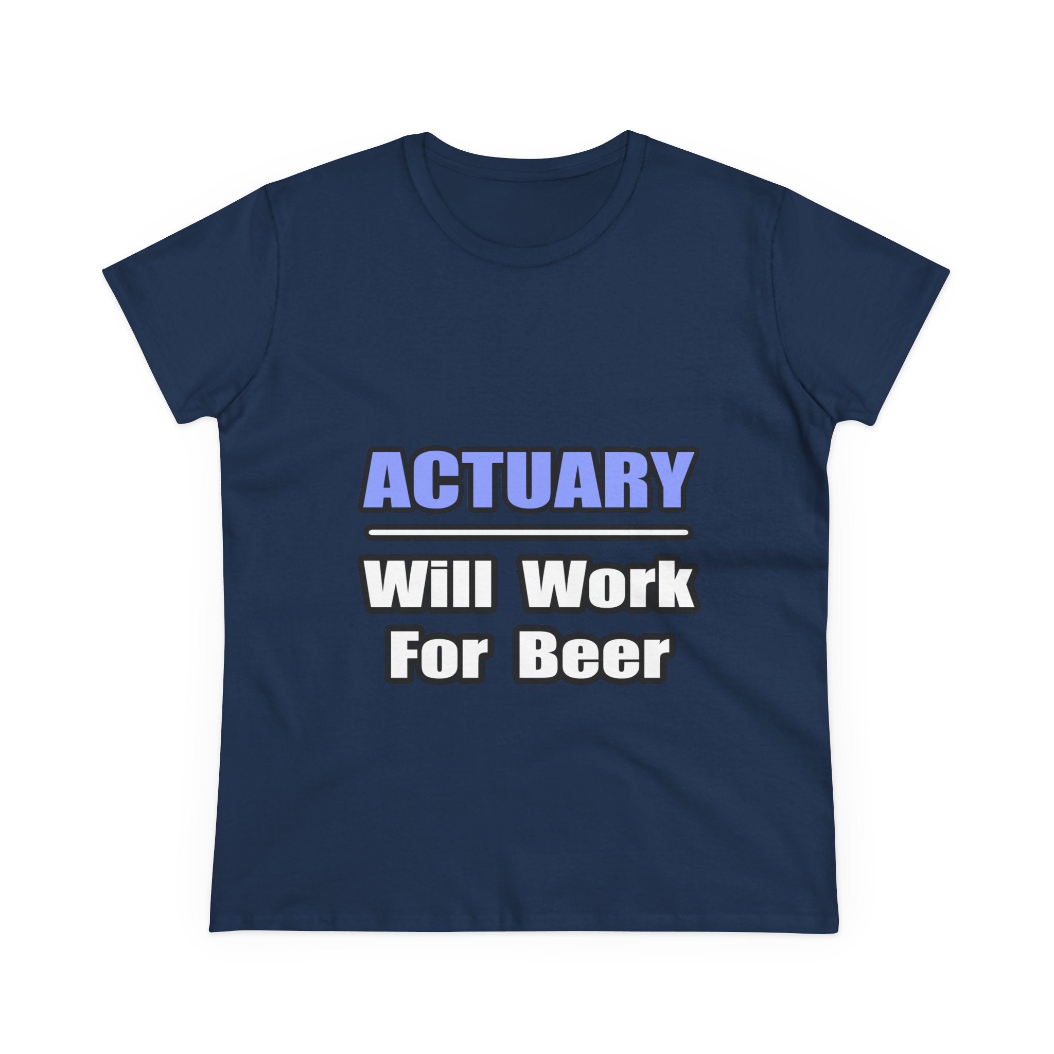 Actuary...Will Work For Beer - Women's Midweight Cotton Tee