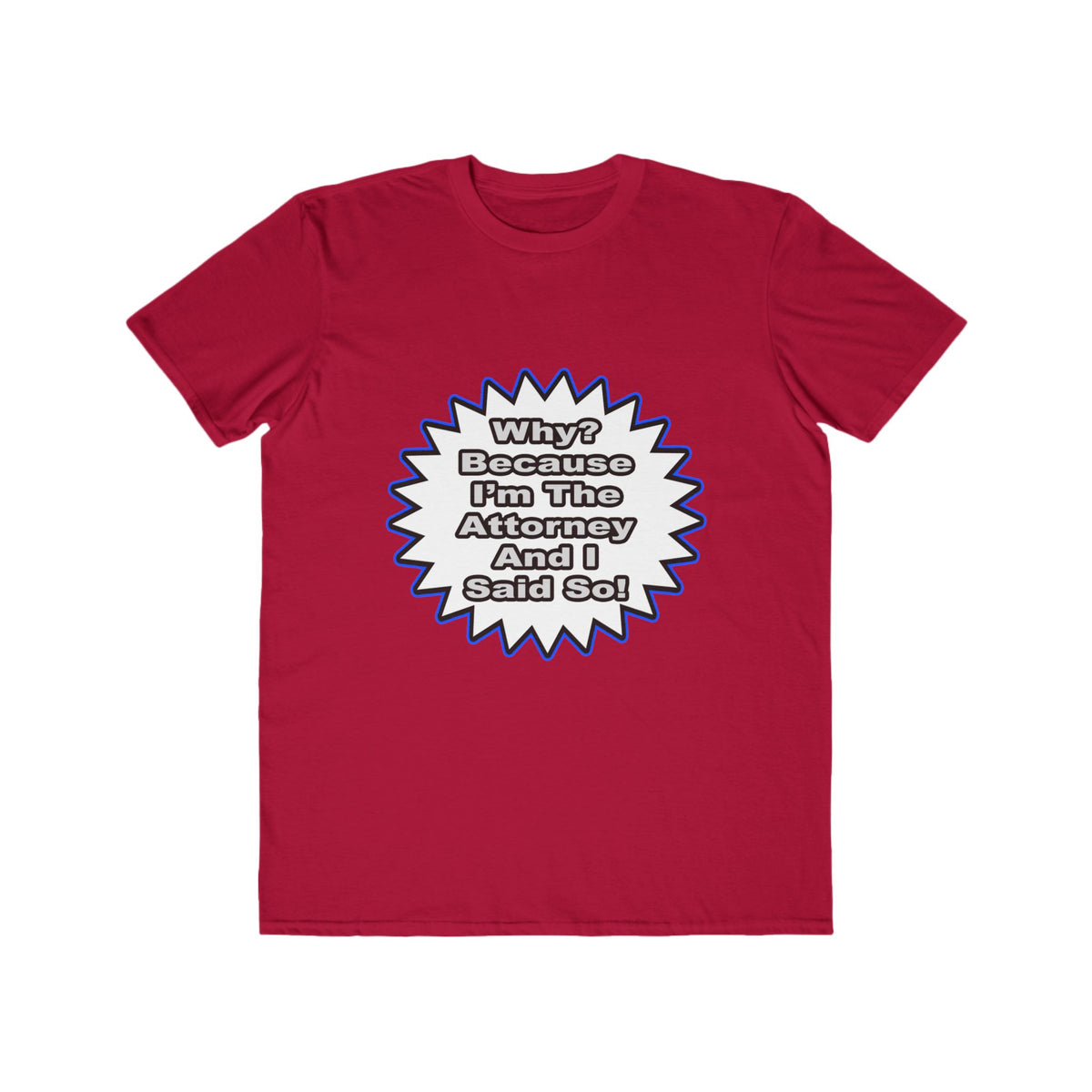 Attorney...Because I Said So - Men's Lightweight Fashion Tee
