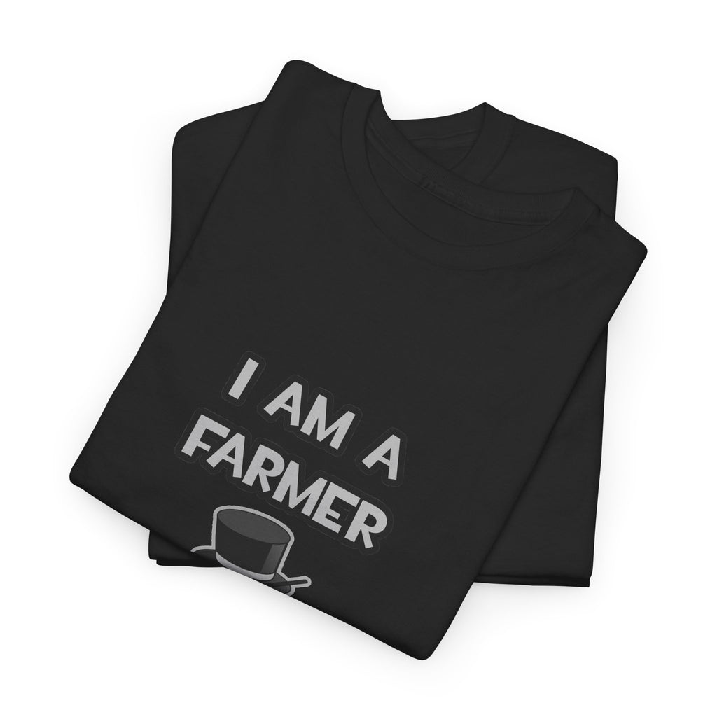 I Am A Farmer ... Not A Magician - Unisex Heavy Cotton Tee