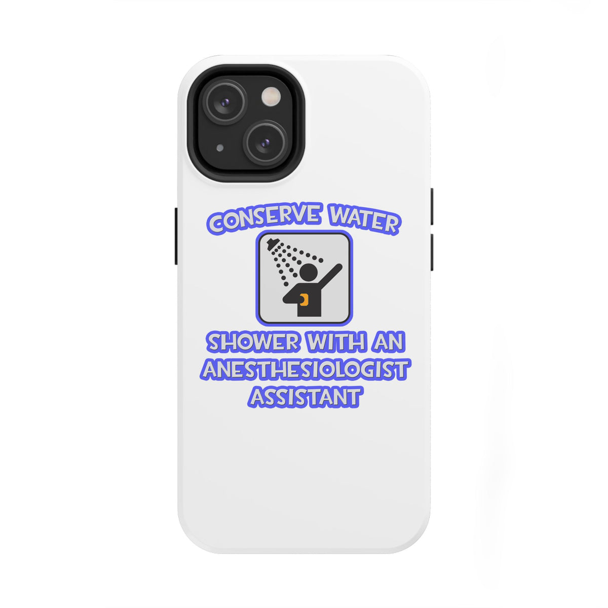 Conserve Water .. Shower With Anesthesiologist Asst - Tough Phone Cases