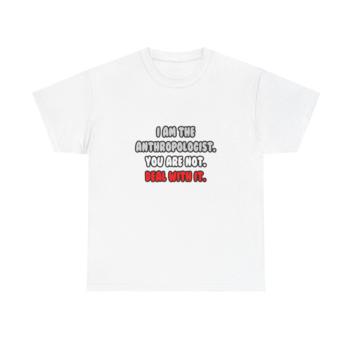 Deal With It ... Funny Anthropologist - Unisex Heavy Cotton Tee