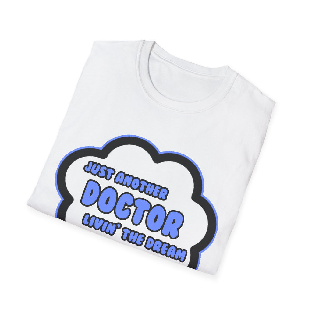 Doctor .. Livin' The Dream - Unisex Softstyle T-Shirt