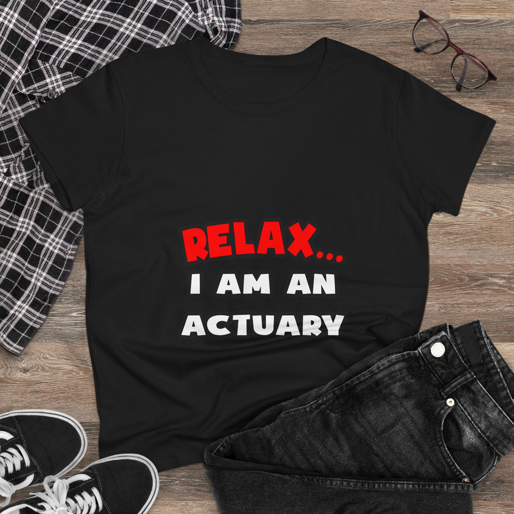Relax ... I Am An Actuary - Women's Midweight Cotton Tee