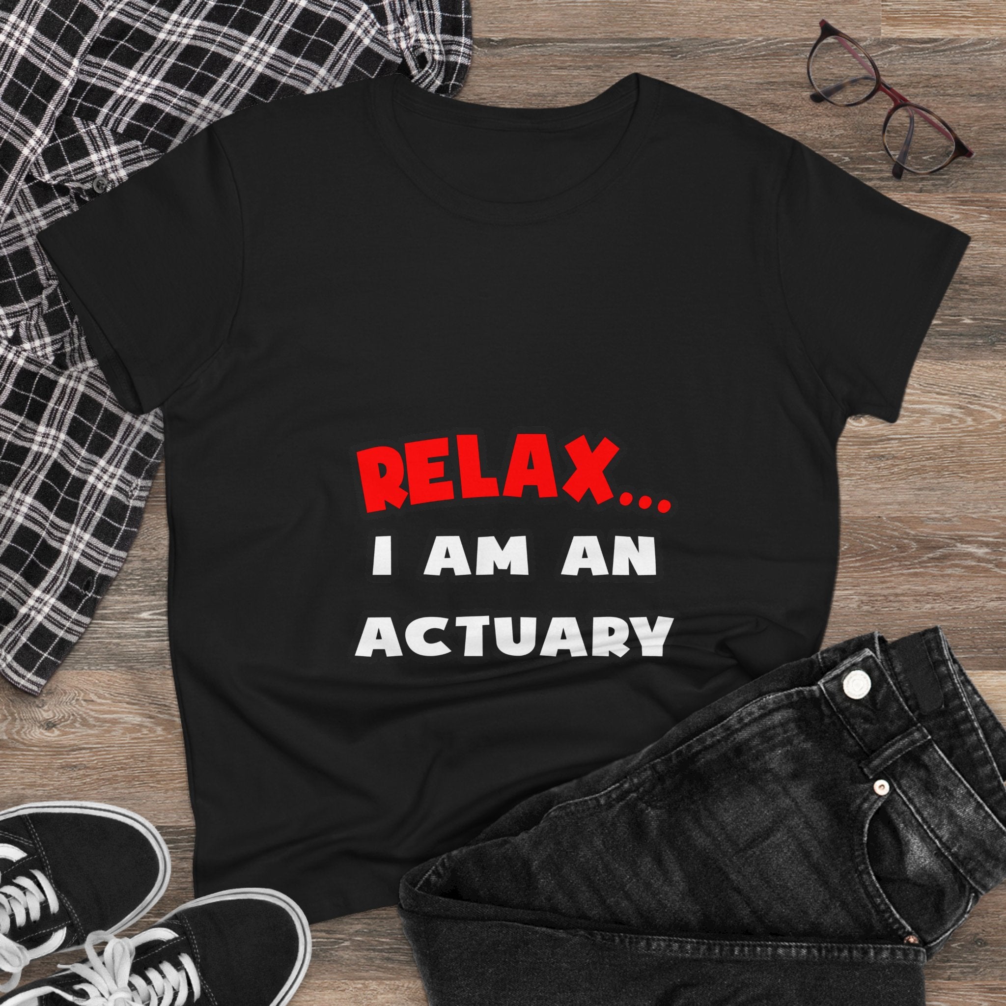 Relax ... I Am An Actuary - Women's Midweight Cotton Tee