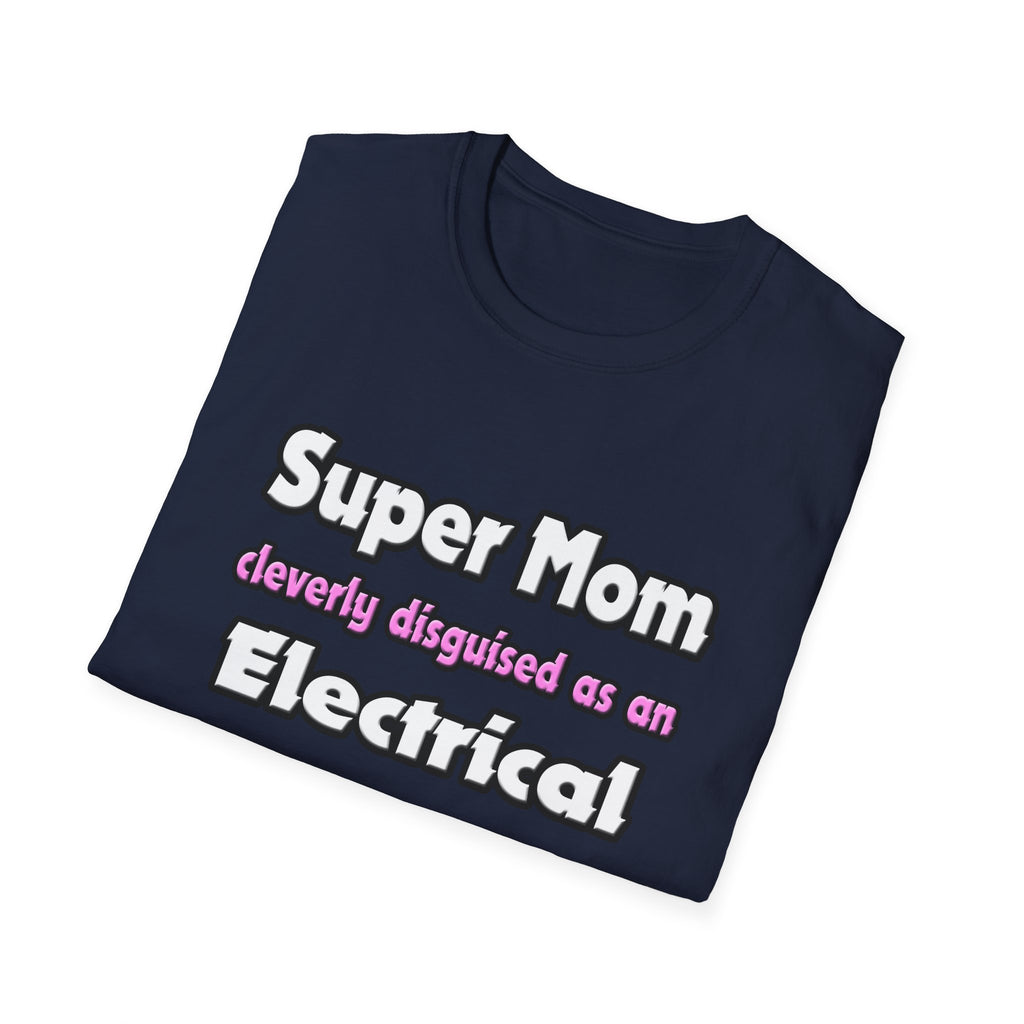 Super Mom ... Electrical Engineer - Unisex Softstyle T-Shirt